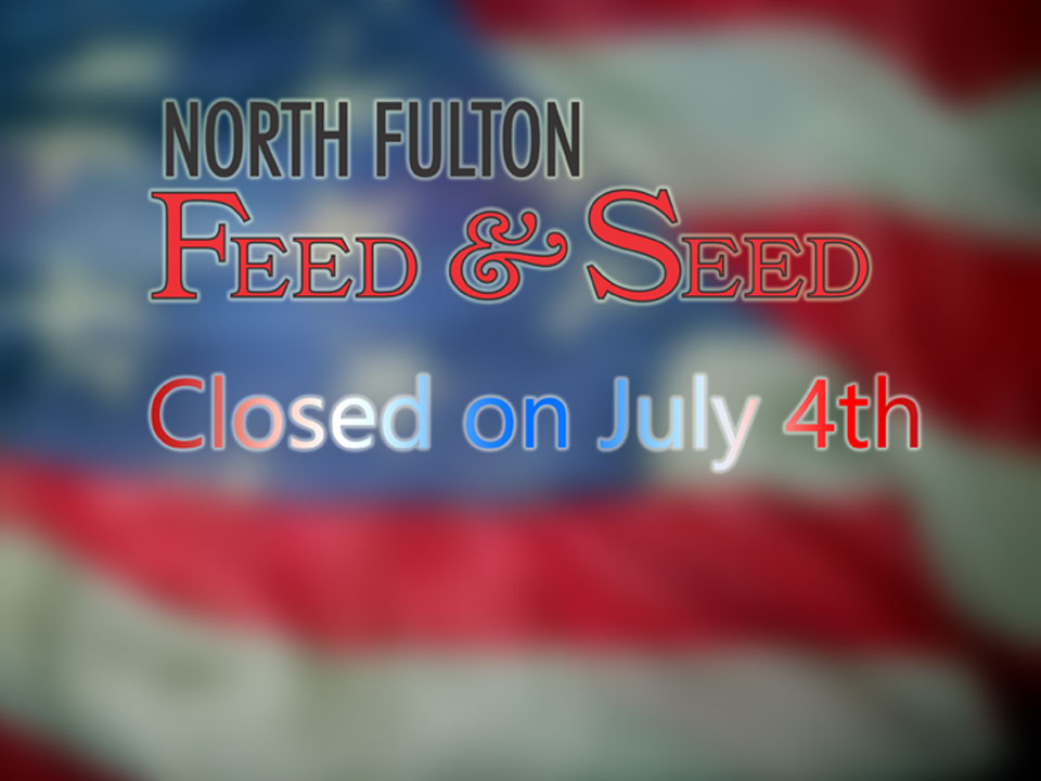 North Fulton Feed & Seed is closed on July 4th